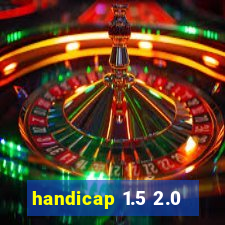 handicap 1.5 2.0